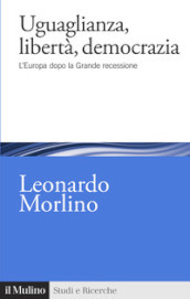 Uguaglianza, libertà, democrazia. L Europa dopo la Grande recessione