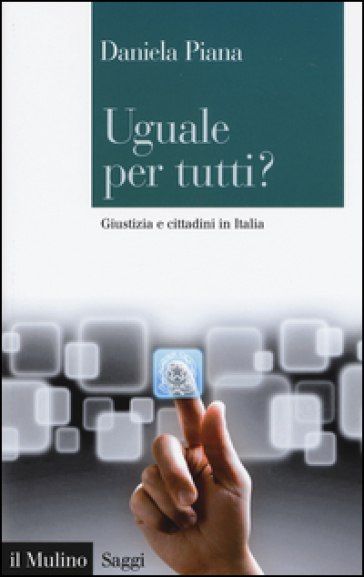 Uguale per tutti? Giustizia e cittadini in Italia - Daniela Piana