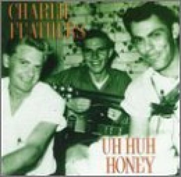 Uh huh honey - Charlie Feathers