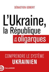 L Ukraine, la République et les oligarques