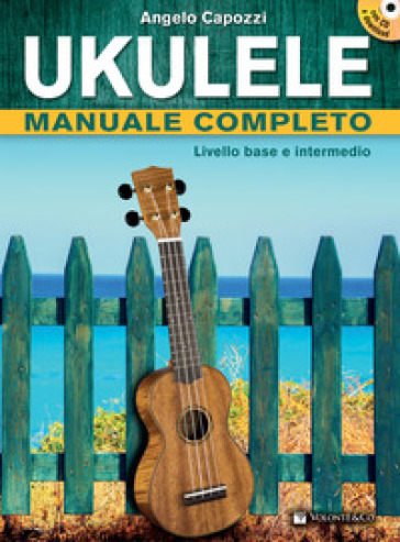 Ukulele manuale completo. Livello base e intermedio. Con CD Audio in omaggio. Con File audio per il download - Angelo Capozzi