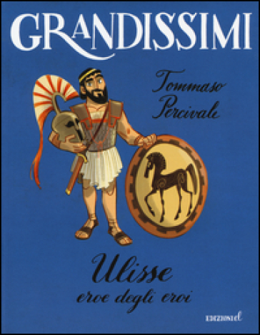 Ulisse. Eroe degli eroi. Ediz. a colori - Tommaso Percivale