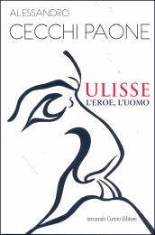 Ulisse. L eroe, l uomo