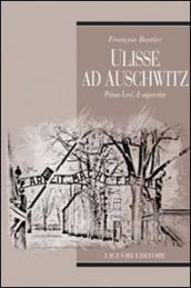 Ulisse ad Auschwitz. Primo Levi, il superstite