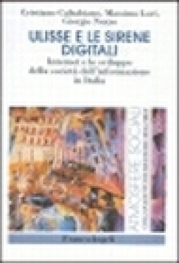 Ulisse e le sirene digitali. Internet e lo sviluppo della società dell'informazione in Italia - Cristiano Caltabiano - Giorgio Nuzzo - Massimo Lori