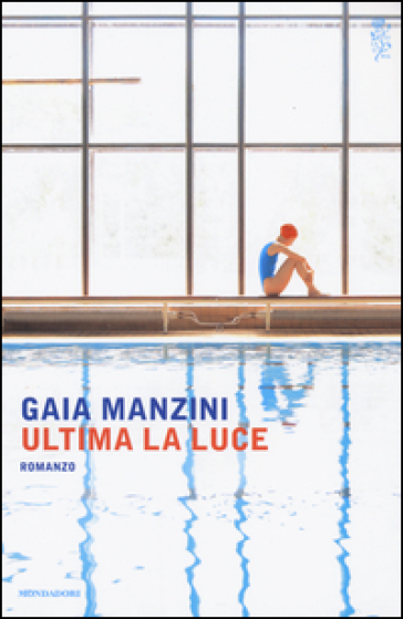Ultima la luce - Gaia Manzini