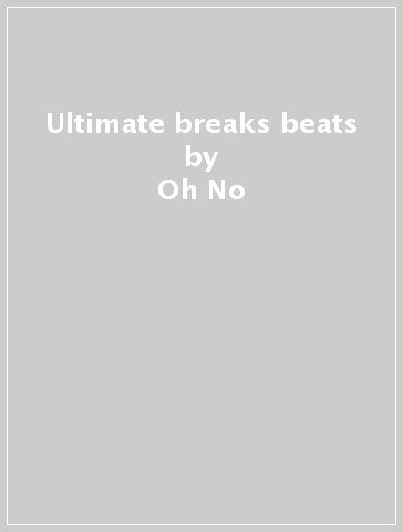 Ultimate breaks & beats - Oh No