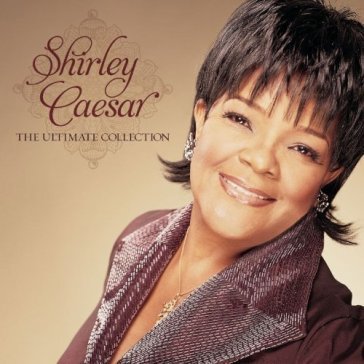 Ultimate collection - Shirley Caesar