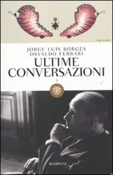 Ultime conversazioni. Vol. 3 - Jorge Luis Borges - Osvaldo Ferrari