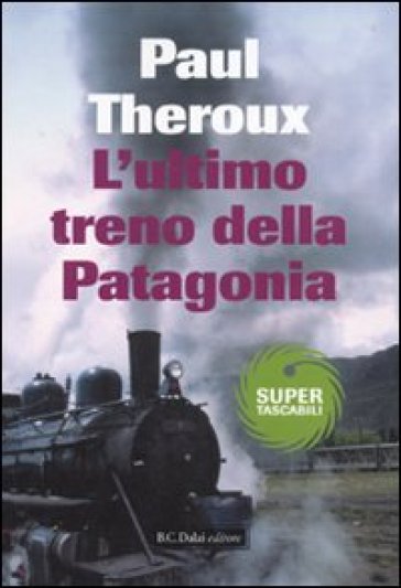 Ultimo treno della Patagonia (L') - Paul Theroux