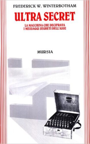 Ultra secret. La macchina che decifrava i messaggi segreti dell'Asse - Frederick W. Winterbotham