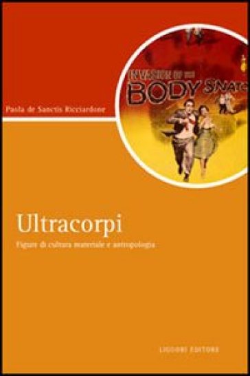 Ultracorpi. Figure di cultura materiale e antropologia - Paola De Sanctis Ricciardone