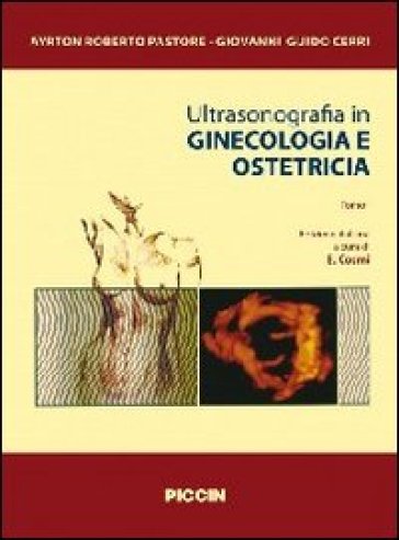 Ultrasonografia in ginecologia e ostetricia. 1/2. - Pastore - Cerri