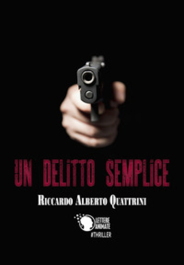 Um delitto semplice - Riccardo Alberto Quattrini