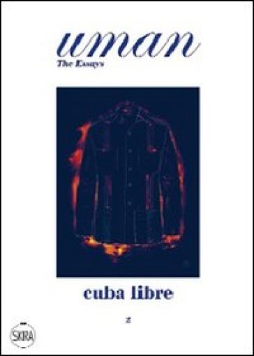 Uman. The Essays. Ediz. illustrata. Vol. 2: Cuba Libre - Nick Foulkes