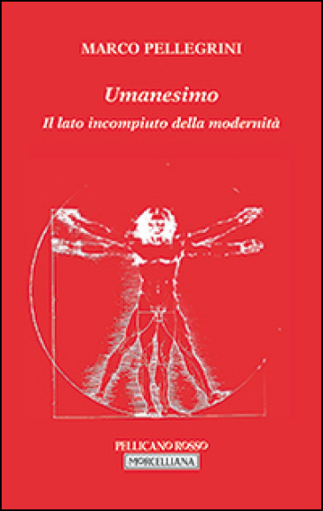 Umanesimo. Il lato incompiuto della modernità - Marco Pellegrini