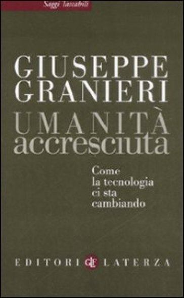 Umanità accresciuta. Come la tecnologia ci sta cambiando - Giuseppe Granieri