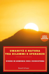 Umanità e natura tra dilemmi e speranze. Vivere in armonia con l ecosistema