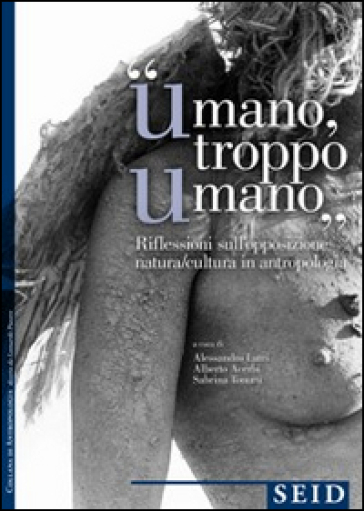 «Umano troppo umano». Riflessione sull'opposzione natura/cultura in antropologia - Alessandro Lutri - Alberto Acerbi - Sabrina Tonutti