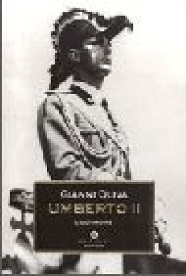 Umberto II. L'ultimo re - Gianni Oliva