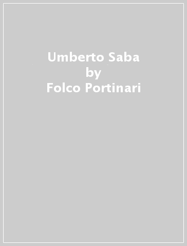 Umberto Saba - Folco Portinari