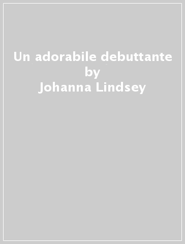 Un adorabile debuttante - Johanna Lindsey