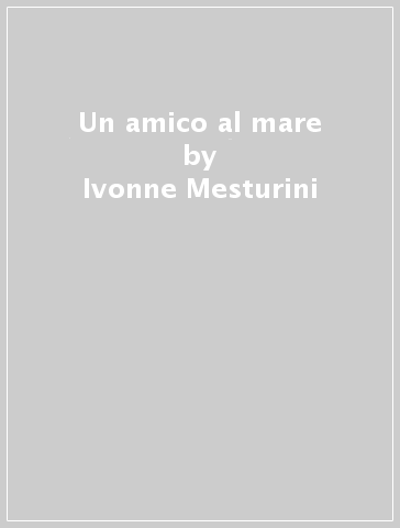 Un amico al mare - Ivonne Mesturini