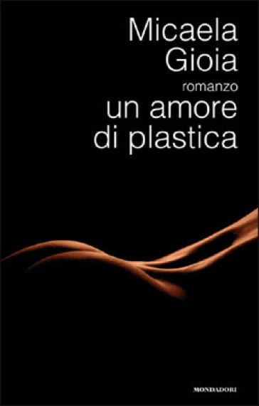 Un amore di plastica - Micaela Gioia