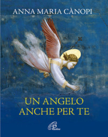Un angelo anche per te - Anna Maria Cànopi