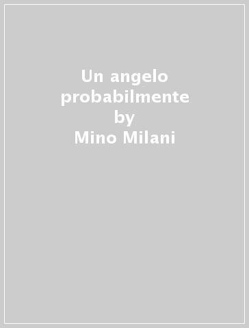 Un angelo probabilmente - Mino Milani