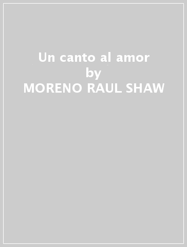 Un canto al amor - MORENO RAUL SHAW