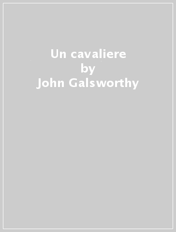 Un cavaliere - John Galsworthy