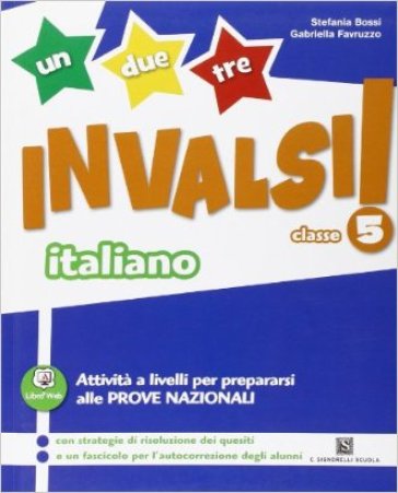 Un, due, tre... INVALSI! Italiano. Per la 5ª classe elementare - Gabriella Favruzzo - Stefania Bossi