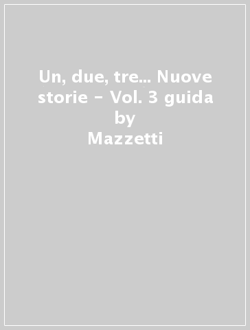 Un, due, tre...  Nuove storie - Vol. 3 guida - Mazzetti