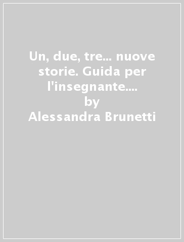 Un, due, tre... nuove storie. Guida per l'insegnante. Con CD Audio. Vol. 2 - Alessandra Brunetti - Cristina Ferrari