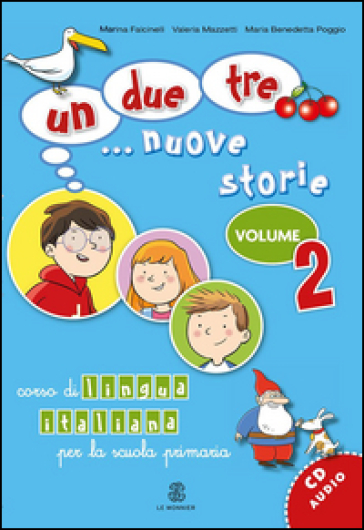 Un, due, tre... nuove storie. Corso di lingua italiana per la scuola primaria. Con CD Audio. Vol. 2 - Marina Falcinelli - Valeria Mazzetti - M. Benedetta Poggio