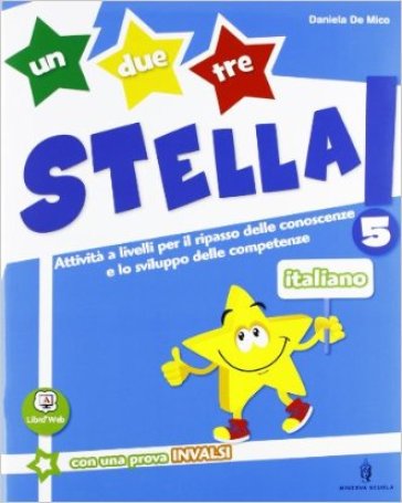 Un, due, tre stella! Italiano. Con Traguardi. Per la Scuola elementare. Con espansione online. Vol. 5 - Daniela De Mico