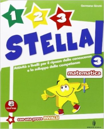 Un, due, tre stella! Matematica. Per la Scuola elementare. Con espansione online. Vol. 3 - Germana Girotti