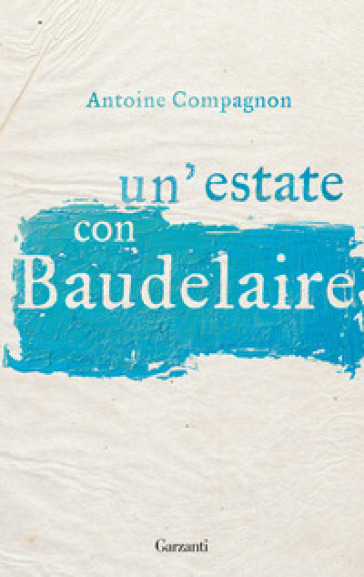 Un'estate con Baudelaire - Antoine Compagnon
