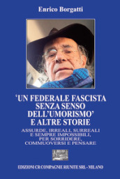 «Un federale fascista senza senso dell umorismo» e altre storie