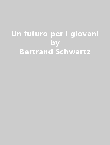 Un futuro per i giovani - Bertrand Schwartz