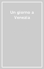 Un giorno a Venezia