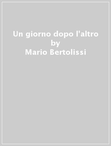 Un giorno dopo l'altro - Mario Bertolissi