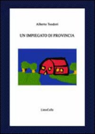 Un impiegato di provincia - Alberto Teodori