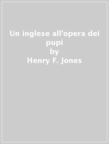 Un inglese all'opera dei pupi - Henry F. Jones