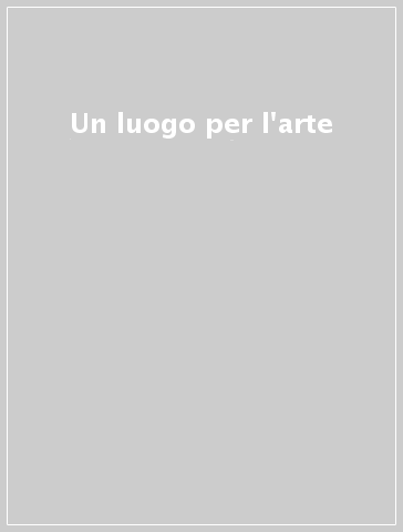 Un luogo per l'arte