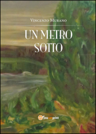 Un metro sotto - Vincenzo Murano