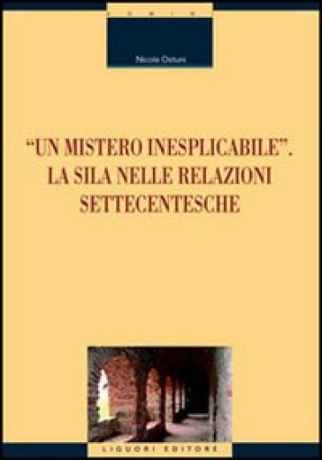 «Un mistero inesplicabile». La Sila nelle relazioni settecentesche - Nicola Ostuni