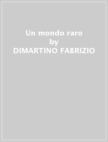 Un mondo raro - DIMARTINO - FABRIZIO