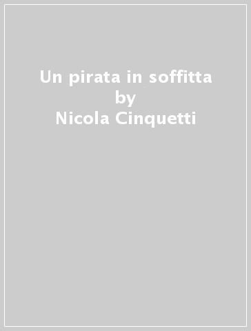 Un pirata in soffitta - Nicola Cinquetti